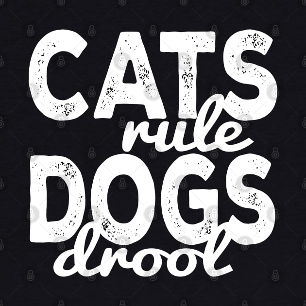 Cats Rule Dogs Drool by kimmieshops